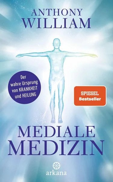 Buch - Mediale Medizin - Der wahre Ursprung von Krankheit und Heilung von Anthony William